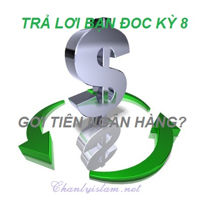 TRẢ LỜI THẮC MẮC BẠN ĐỌC KỲ 8: GỞI TIỀN NGÂN HÀNG (PHI LONG)